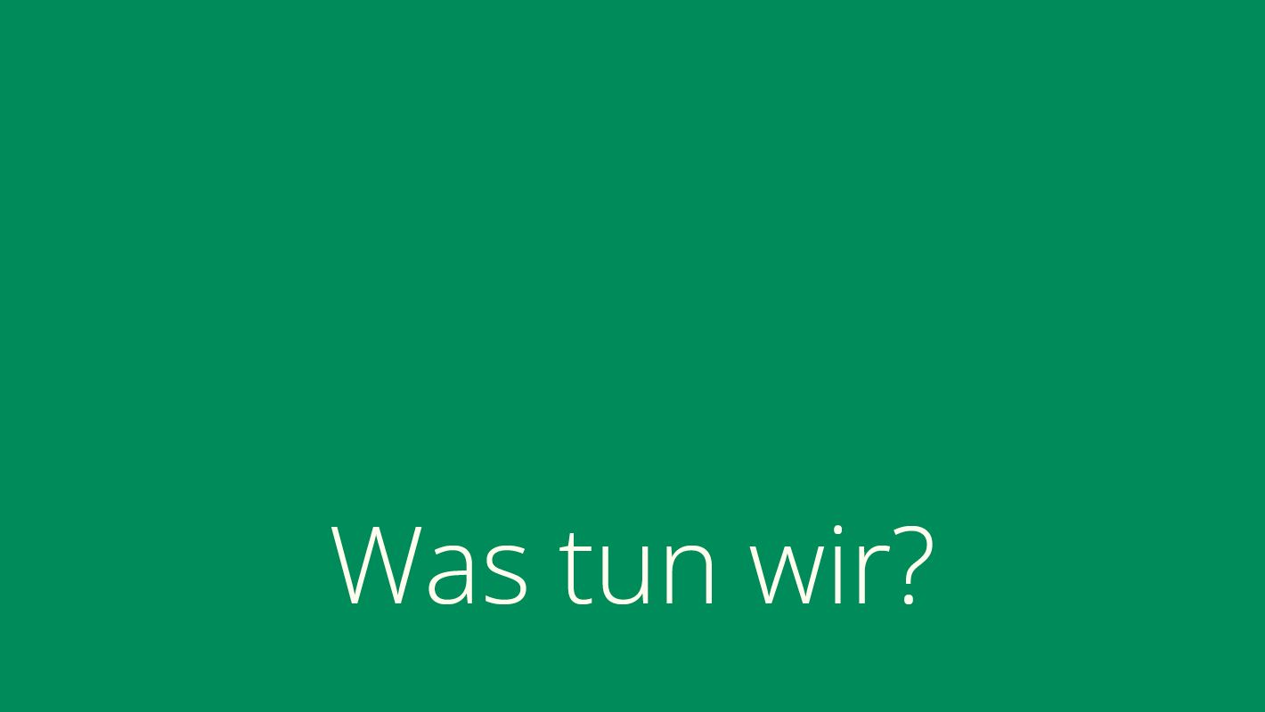 Was tun wir?