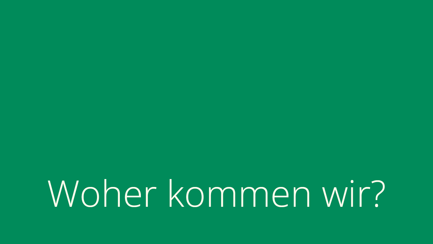 Woher kommen wir?